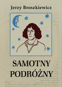 Samotny podróżny. Opowieść o Mikołaju Koperniku - Jerzy Broszkiewicz - ebook