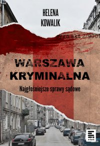 Warszawa Kryminalna. Najgłośniejsze sprawy sądowe - Helena Kowalik - ebook