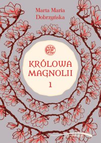 Królowa Magnolii 1 - Marta Maria Dobrzyńska - ebook