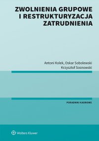 Zwolnienia grupowe i restrukturyzacja zatrudnienia - Antoni Kolek - ebook