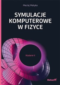 Symulacje komputerowe w fizyce. Wydanie II - Maciej Matyka - ebook