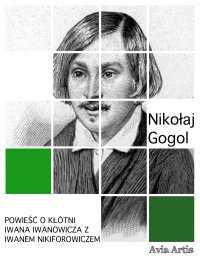 Powieść o kłótni Iwana Iwanowicza z Iwanem Nikiforowiczem - Nikołaj Wasiljewicz Gogol - ebook