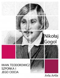 Iwan Teodorowicz Szpońka i jego ciocia - Nikolai Gogol - ebook