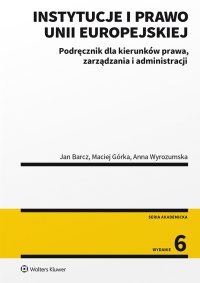 Instytucje i prawo Unii Europejskiej. Podręcznik dla kierunków prawa, zarządzania i administracji - Jan Barcz - ebook