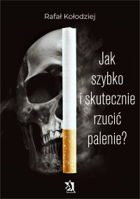 Jak szybko i skutecznie rzucić palenie? - Rafał Kołodziej - ebook