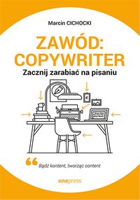 Zawód: copywriter. Zacznij zarabiać na pisaniu - Marcin Cichocki - ebook