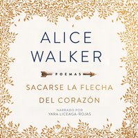 Sacarse La Flecha del Corazon - Alice Walker - audiobook