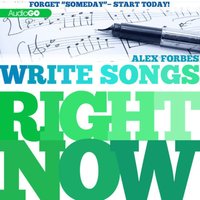 Write Songs Right Now - Alex Forbes - audiobook