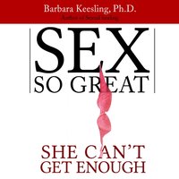Sex So Great She Can't Get Enough - Barbara Keesling - audiobook