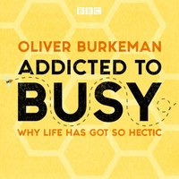 Addicted to Busy - Oliver Burkeman - audiobook