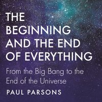 Beginning and the End of Everything - Parsons Paul Parsons - audiobook