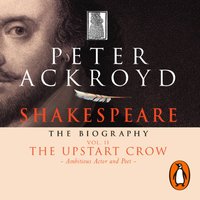 Shakespeare - The Biography: Vol II - Peter Ackroyd - audiobook
