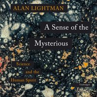 Sense of the Mysterious - Alan Lightman - audiobook