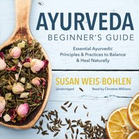 Ayurveda Beginner's Guide - Susan Weis-Bohlen - audiobook