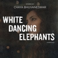 White Dancing Elephants - Chaya Bhuvaneswar - audiobook