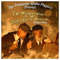 Petaluma Radio Players Present: The Misadventure of the Disgruntled Physician - Vince Stadon - audiobook