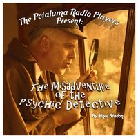 Petaluma Radio Players Present: The Misadventure of the Psychic Detective - Vince Stadon - audiobook