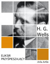 Eliksir przyśpieszający - Herbert George Wells - ebook