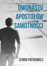 Dwunastu apostołów samotności - Zenon Piotrowicz - ebook