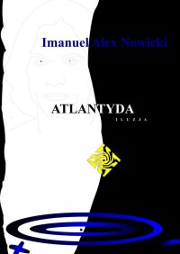 Atlantyda Iluzja - Imanuel Alex Nowicki - ebook