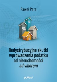 Redystrybucyjne skutki wprowadzenia podatku od nieruchomości ad valorem - Paweł Para - ebook