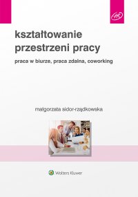 Kształtowanie przestrzeni pracy. Praca w biurze, praca zdalna, coworking - Małgorzata Sidor-Rządkowska - ebook