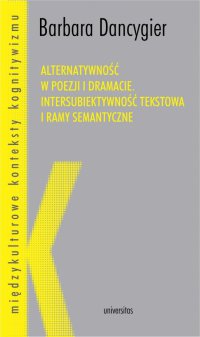 Alternatywność w poezji i dramacie. Intersubiektywność tekstowa i ramy semantyczne - Barbara Dancygier - ebook