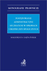 Postępowanie administracyjne szczególne w sprawach ubezpieczeń społecznych - Małgorzata Gajda-Durlik - ebook