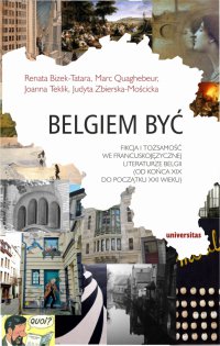 Belgiem być. Fikcja i tożsamość we francuskojęzycznej literaturze Belgii (od końca XIX do początku XXI wieku) - Praca Zbiorowa - ebook