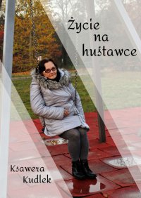 Życie na huśtawce - Ksawera Kudlek - ebook