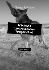 W hołdzie czworonożnemu Przyjacielowi - Tomasz Rychliński - ebook
