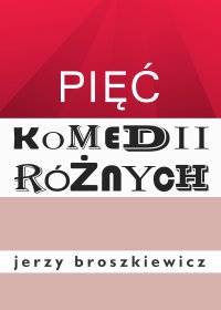 Pięć komedii różnych - Jerzy Broszkiewicz - ebook