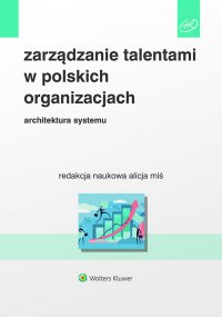 Zarządzanie talentami w polskich organizacjach. Architektura systemu - Alicja Miś - ebook