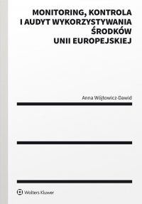 Monitoring, kontrola i audyt wykorzystywania środków Unii Europejskiej - Anna Wójtowicz-Dawid - ebook