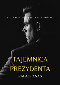 Tajemnica prezydenta - Rafał Panas - ebook
