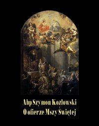 O ofierze Mszy Świętej - Abp Szymon Kozłowski - ebook