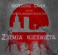 Ziemia nieświęta - Grzegorz Gajek - audiobook