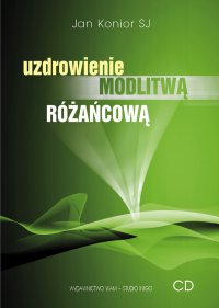 Uzdrowienie modlitwą różańcową - Jan Konior SJ - audiobook
