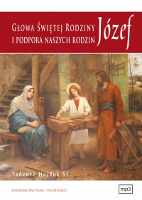 Józef głowa Świętej Rodziny i podpora naszych rodzin - Tadeusz Hajduk SJ - audiobook
