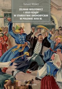 Zelman Wolfowicz i jego rządy w starostwie drohobyckim w połowie XVIII w. - Tomasz Wiślicz - ebook