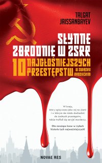 Słynne zbrodnie w ZSRR. 10 najgłośniejszych przestępstw w Związku Radzieckim - Talgat Jaissanbayev - ebook
