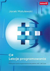 C#. Lekcje programowania. Praktyczna nauka programowania dla platform .NET i .NET Core - Jacek Matulewski - ebook