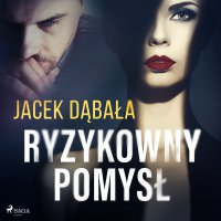 Ryzykowny pomysł - Jacek Dąbała - audiobook