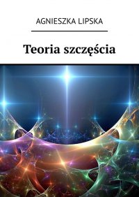 Teoria szczęścia - Agnieszka Lipska - ebook
