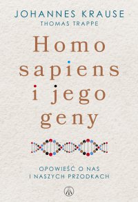 Homo sapiens i jego geny. Opowieść o nas i naszych przodkach - Johannes Krause - ebook