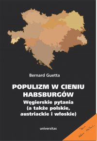 Populizm w cieniu Habsburgów. Węgierskie pytania (a także polskie, austriackie i włoskie) - Bernard Guetta - ebook