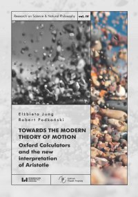 Towards the Modern Theory of Motion. Oxford Calculators and the new interpretation of Aristotle - Elżbieta Jung - ebook