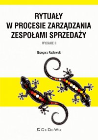 Rytuały w procesie zarządzania zespołami sprzedaży. Wydanie II - Grzegorz Radłowski - ebook