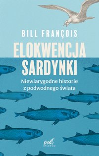 Elokwencja sardynki. Niewiarygodne historie z podwodnego świata - Bill François - ebook