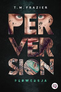 Perversion. Perwersja. Perversion Trilogy. Tom 1 - T.M. Frazier - ebook